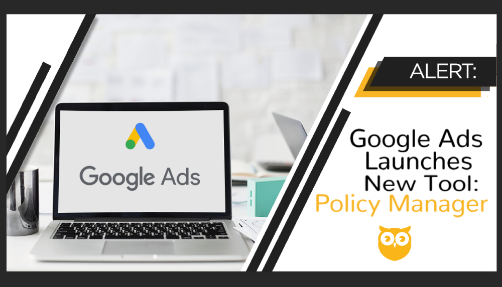 Google Ads Launches Policy Manager After Taking Down 2.3 Billion Ads in 2018